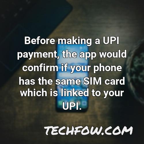 before making a upi payment the app would confirm if your phone has the same sim card which is linked to your upi 1