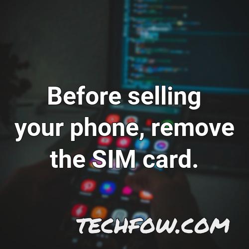 before selling your phone remove the sim card