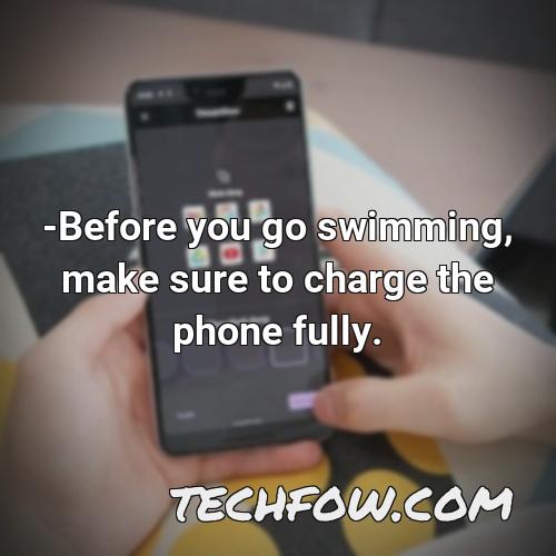 before you go swimming make sure to charge the phone fully