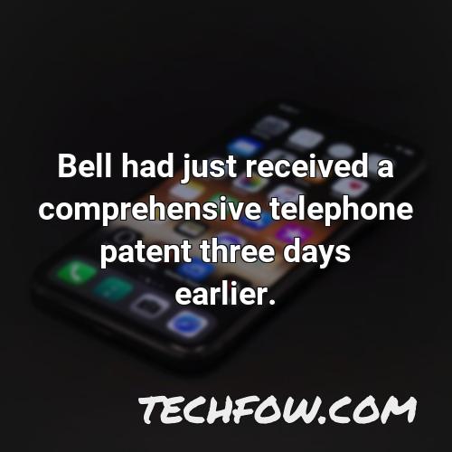 bell had just received a comprehensive telephone patent three days earlier