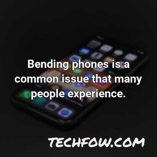 bending phones is a common issue that many people