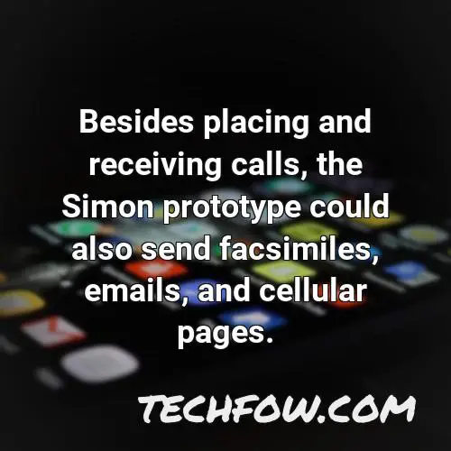 besides placing and receiving calls the simon prototype could also send facsimiles emails and cellular pages