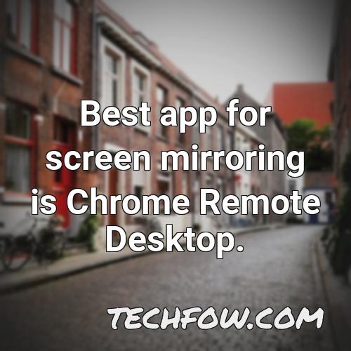 best app for screen mirroring is chrome remote desktop