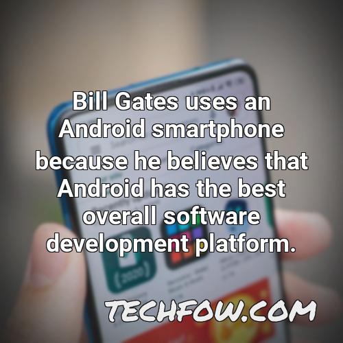 bill gates uses an android smartphone because he believes that android has the best overall software development platform