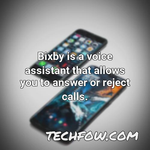 bixby is a voice assistant that allows you to answer or reject calls