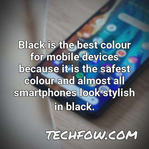 black is the best colour for mobile devices because it is the safest colour and almost all smartphones look stylish in black