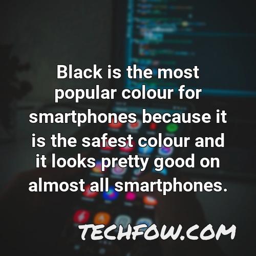 black is the most popular colour for smartphones because it is the safest colour and it looks pretty good on almost all smartphones