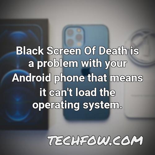 black screen of death is a problem with your android phone that means it can t load the operating system