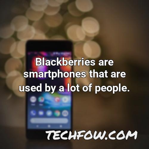 blackberries are smartphones that are used by a lot of people