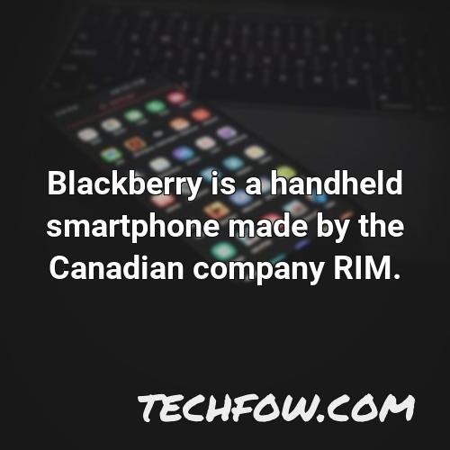 blackberry is a handheld smartphone made by the canadian company rim