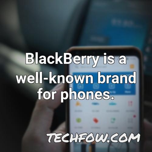 blackberry is a well known brand for phones