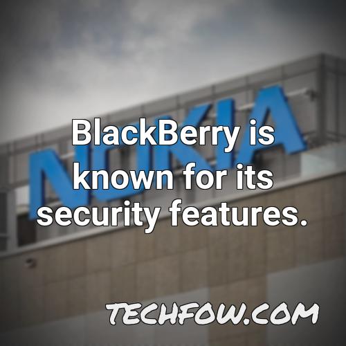 blackberry is known for its security features