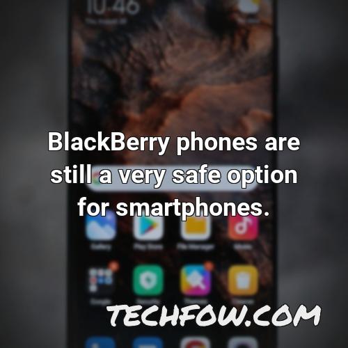 blackberry phones are still a very safe option for smartphones