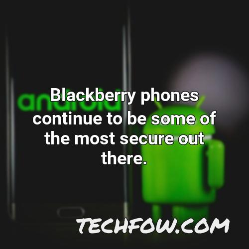 blackberry phones continue to be some of the most secure out there