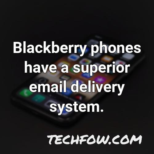 blackberry phones have a superior email delivery system