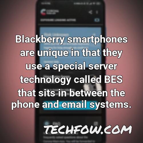 blackberry smartphones are unique in that they use a special server technology called bes that sits in between the phone and email systems