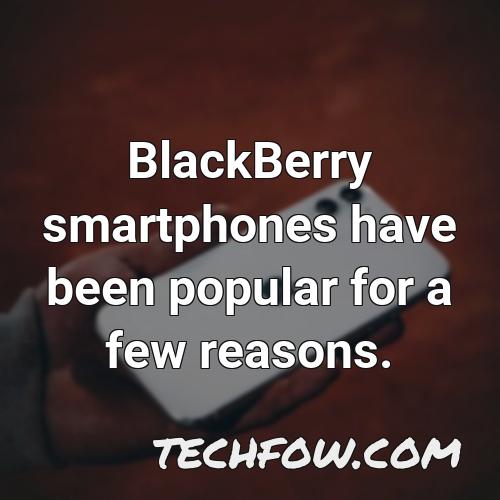 blackberry smartphones have been popular for a few reasons