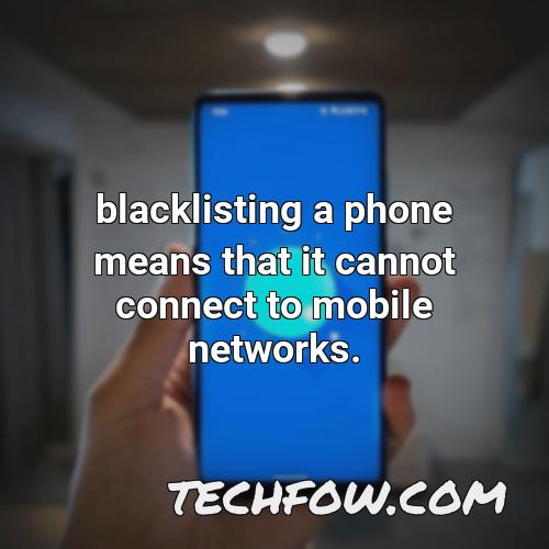 blacklisting a phone means that it cannot connect to mobile networks