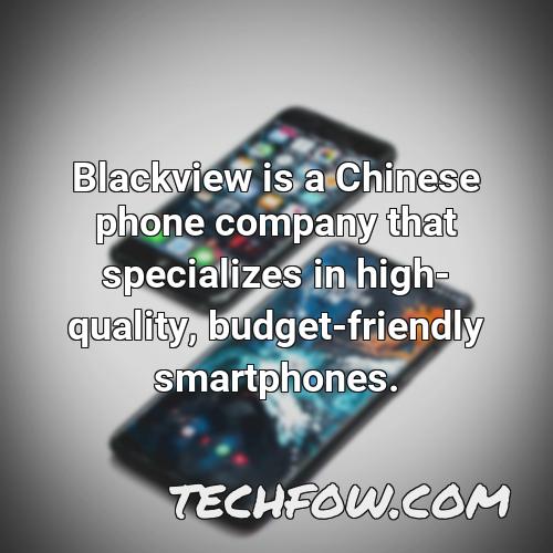 blackview is a chinese phone company that specializes in high quality budget friendly smartphones