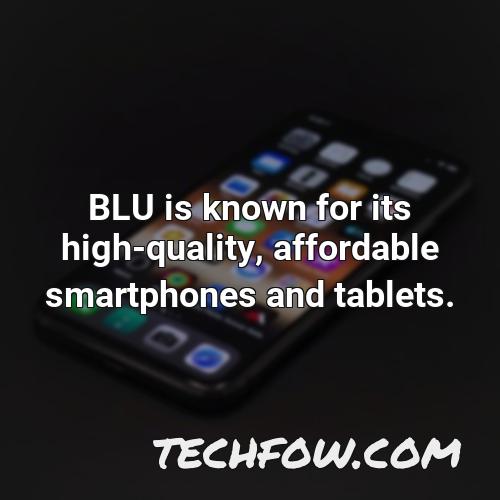 blu is known for its high quality affordable smartphones and tablets