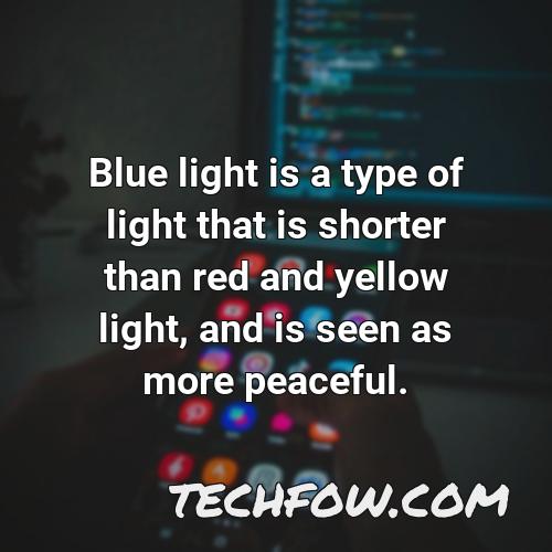 blue light is a type of light that is shorter than red and yellow light and is seen as more peaceful