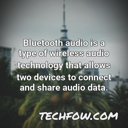 bluetooth audio is a type of wireless audio technology that allows two devices to connect and share audio data