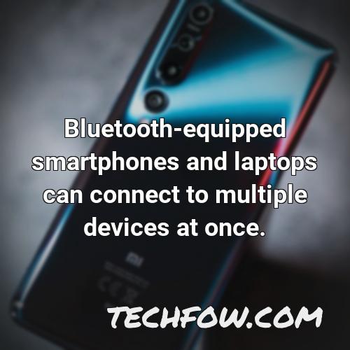 bluetooth equipped smartphones and laptops can connect to multiple devices at once