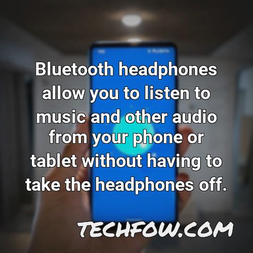 bluetooth headphones allow you to listen to music and other audio from your phone or tablet without having to take the headphones off