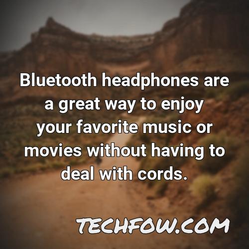 bluetooth headphones are a great way to enjoy your favorite music or movies without having to deal with cords