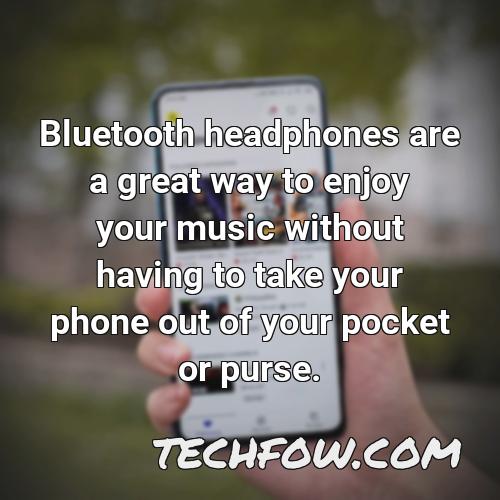 bluetooth headphones are a great way to enjoy your music without having to take your phone out of your pocket or purse
