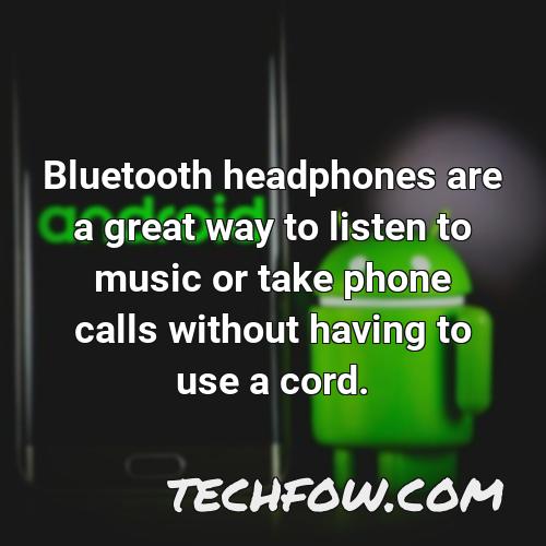 bluetooth headphones are a great way to listen to music or take phone calls without having to use a cord
