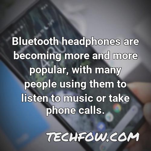 bluetooth headphones are becoming more and more popular with many people using them to listen to music or take phone calls