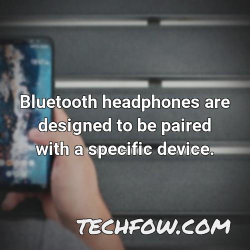 bluetooth headphones are designed to be paired with a specific device