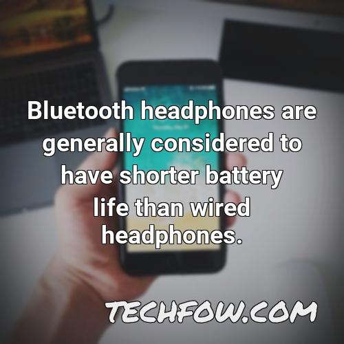 bluetooth headphones are generally considered to have shorter battery life than wired headphones
