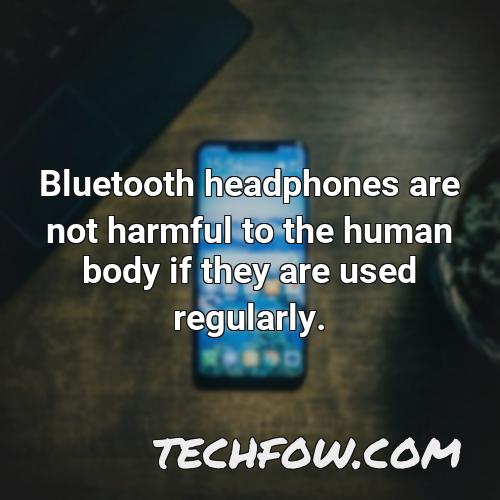 bluetooth headphones are not harmful to the human body if they are used regularly