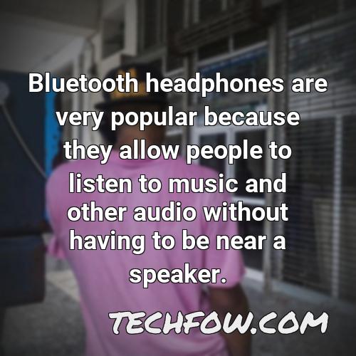 bluetooth headphones are very popular because they allow people to listen to music and other audio without having to be near a speaker