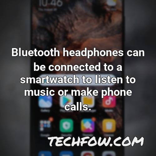 bluetooth headphones can be connected to a smartwatch to listen to music or make phone calls