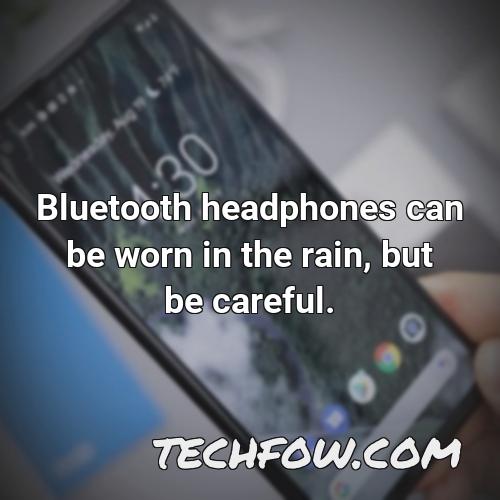 bluetooth headphones can be worn in the rain but be careful