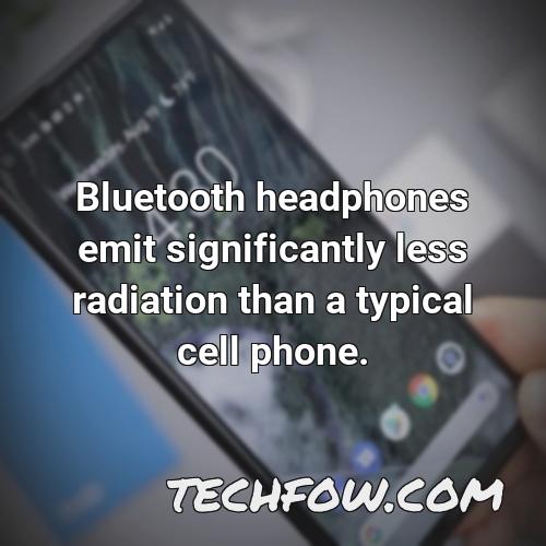 bluetooth headphones emit significantly less radiation than a typical cell phone