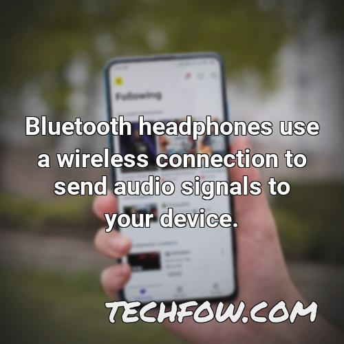 bluetooth headphones use a wireless connection to send audio signals to your device