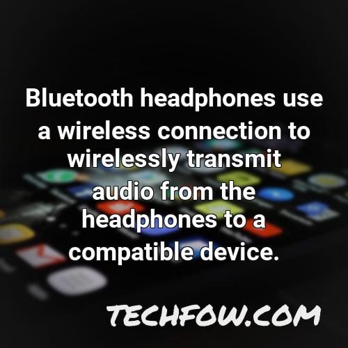 bluetooth headphones use a wireless connection to wirelessly transmit audio from the headphones to a compatible device