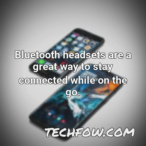 bluetooth headsets are a great way to stay connected while on the go
