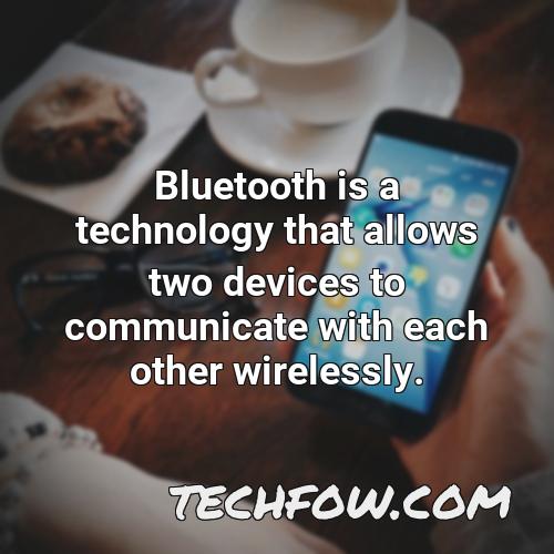 bluetooth is a technology that allows two devices to communicate with each other wirelessly 2