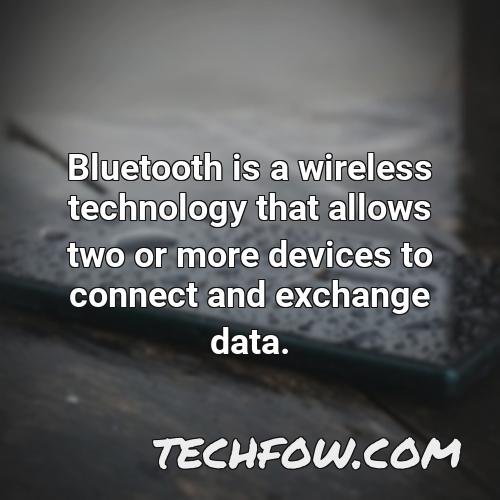 bluetooth is a wireless technology that allows two or more devices to connect and exchange data