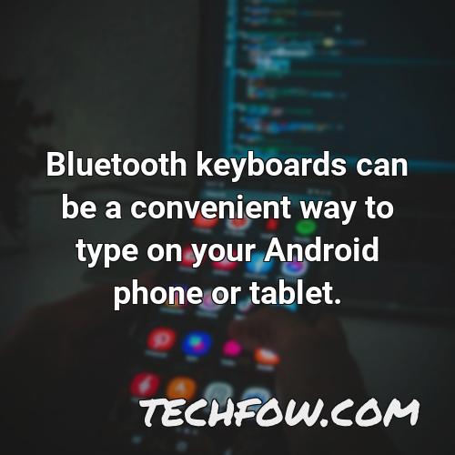 bluetooth keyboards can be a convenient way to type on your android phone or tablet