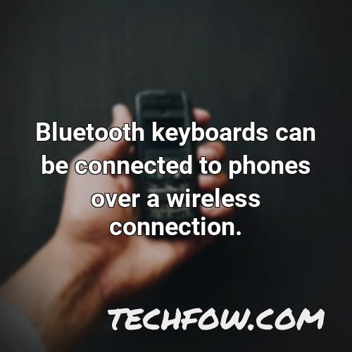 bluetooth keyboards can be connected to phones over a wireless connection