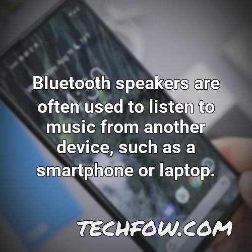 bluetooth speakers are often used to listen to music from another device such as a smartphone or laptop