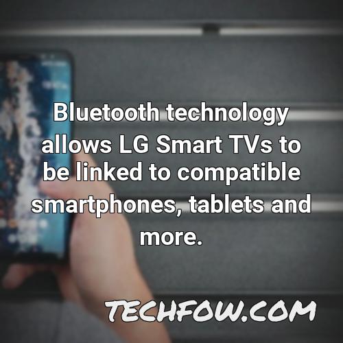bluetooth technology allows lg smart tvs to be linked to compatible smartphones tablets and more