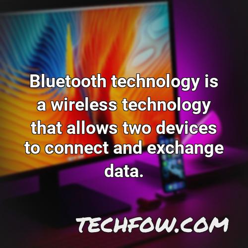 bluetooth technology is a wireless technology that allows two devices to connect and exchange data