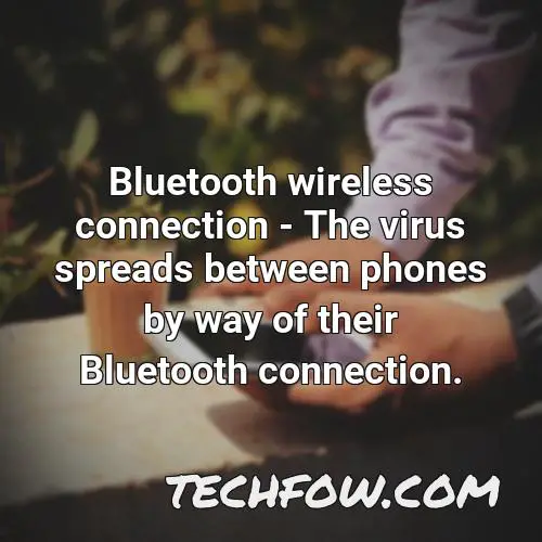 bluetooth wireless connection the virus spreads between phones by way of their bluetooth connection